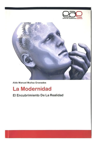 La Modernidad El Encubrimiento De La Realidad Libro
